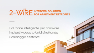 Soluzione videocitofonica a 2 Fili per la ristrutturazione di appartamenti
